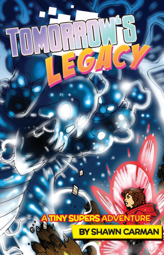 Tomorrow's Legacy: A Tiny Supers Adventure